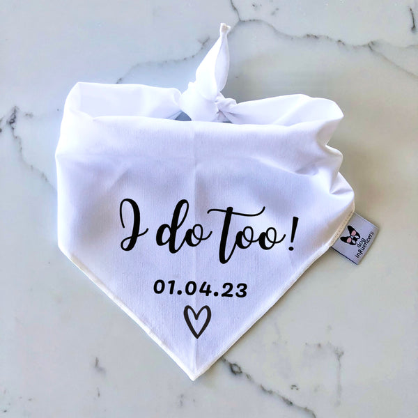Personalised Wedding Dog Bandana - I do too - Customisable Date