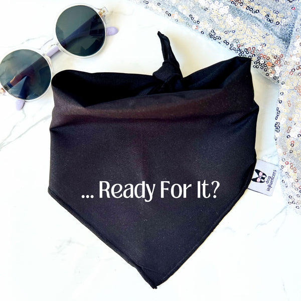 Taylor Swift Dog Bandana - "... Ready for it?" - Gift for a Fan Dog Mum