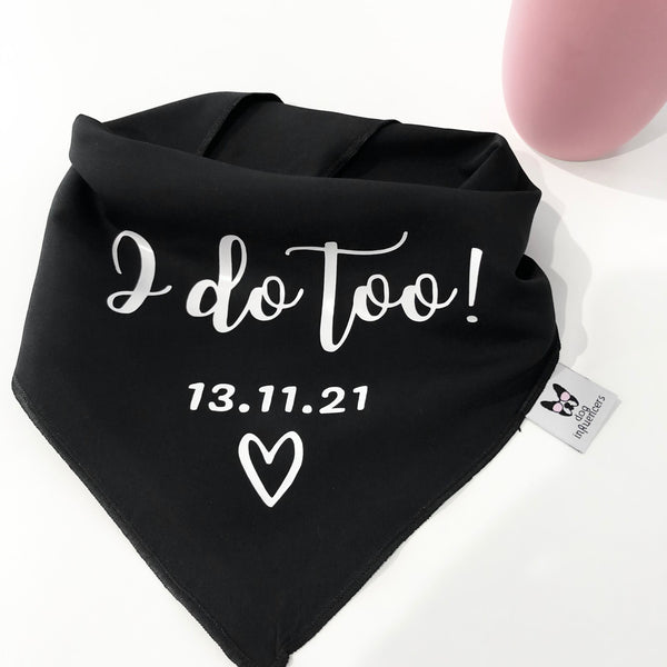 Personalised Wedding Dog Bandana - I do too - Customisable Date