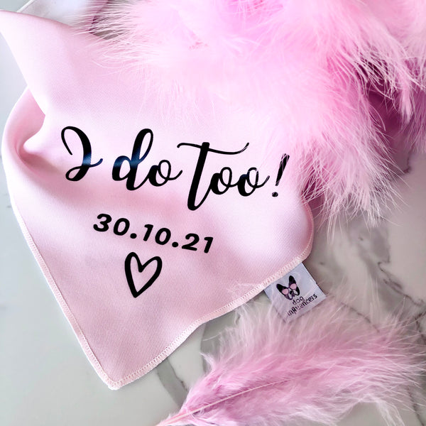 Personalised Wedding Dog Bandana - I do too - Customisable Date