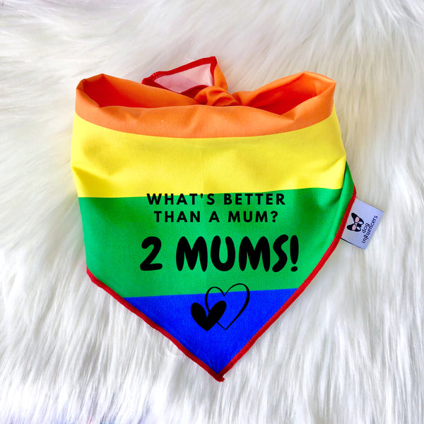 LGBTQ Pride Dog Bandana - What's better than a mum, 2 mums!